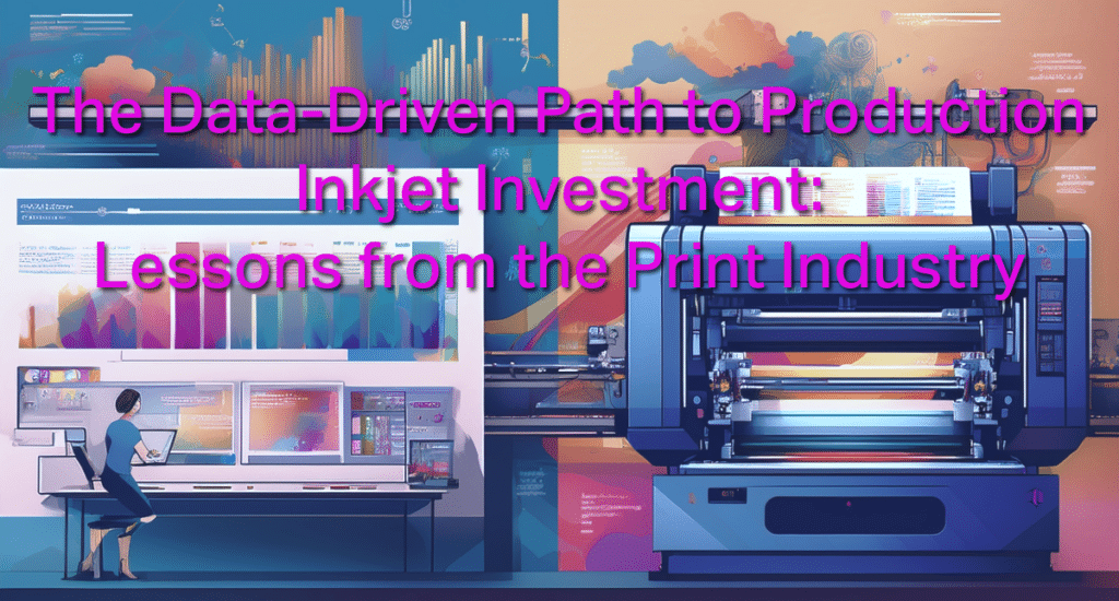 Featured image for The Data-Driven Path to Production Inkjet Investment: Lessons from the Print Industry