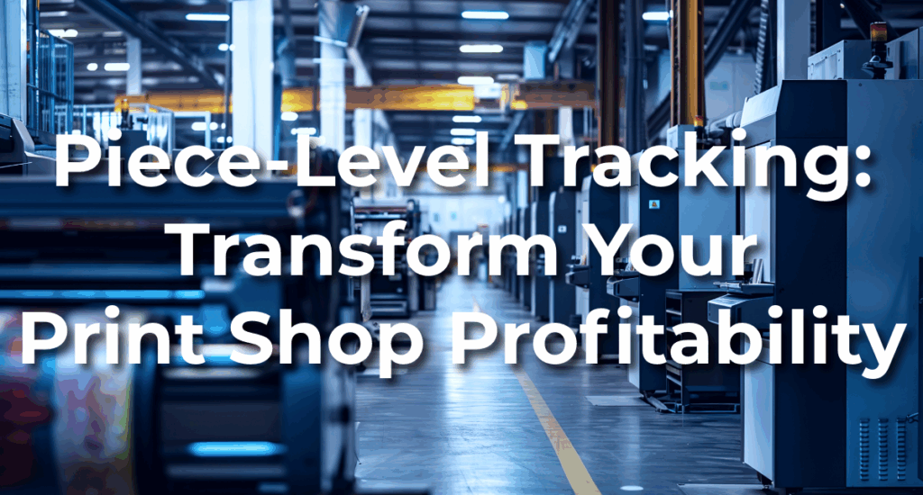 Piece-Level Tracking: Transform Print Shop Profitability