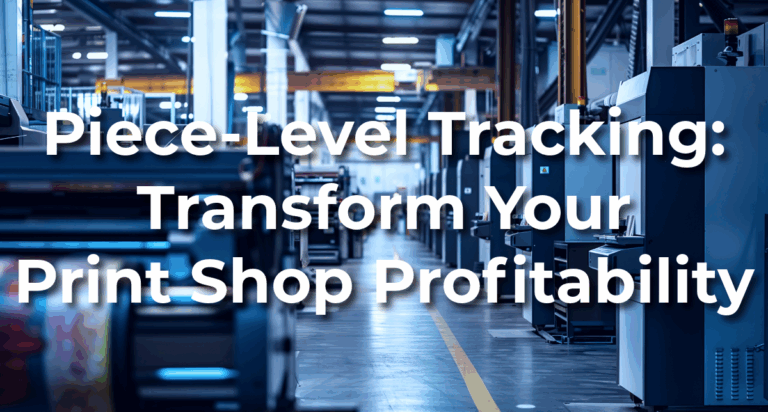 Piece-Level Tracking: Transform Print Shop Profitability