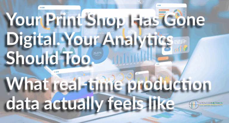 Your Print Shop Has Gone Digital. Your Analytics Should Too. What real-time production data actually feels like