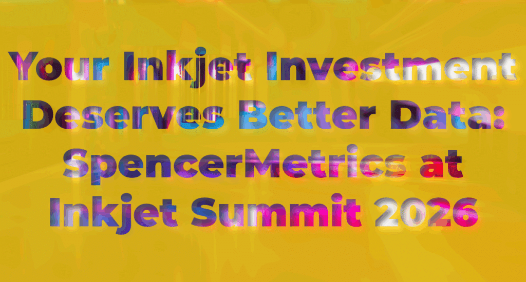 Header image: Your Inkjet Investment Deserves Better Data: SpencerMetrics at Inkjet Summit 2026