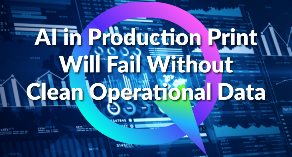 AI in Production Print Will Fail Without Clean Operational Data
