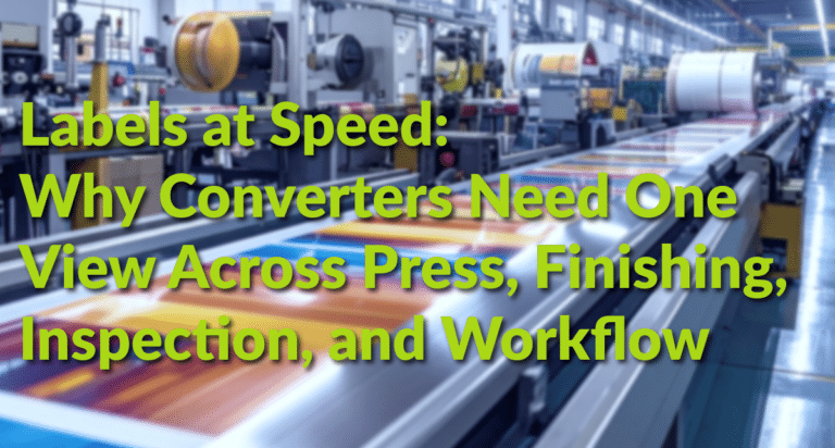 Labels at Speed: Why Converters Need One View Across Press, Finishing, Inspection, and Workflow